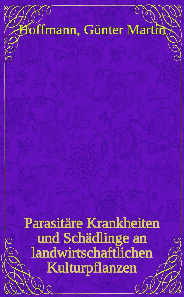 Parasitäre Krankheiten und Schädlinge an landwirtschaftlichen Kulturpflanzen