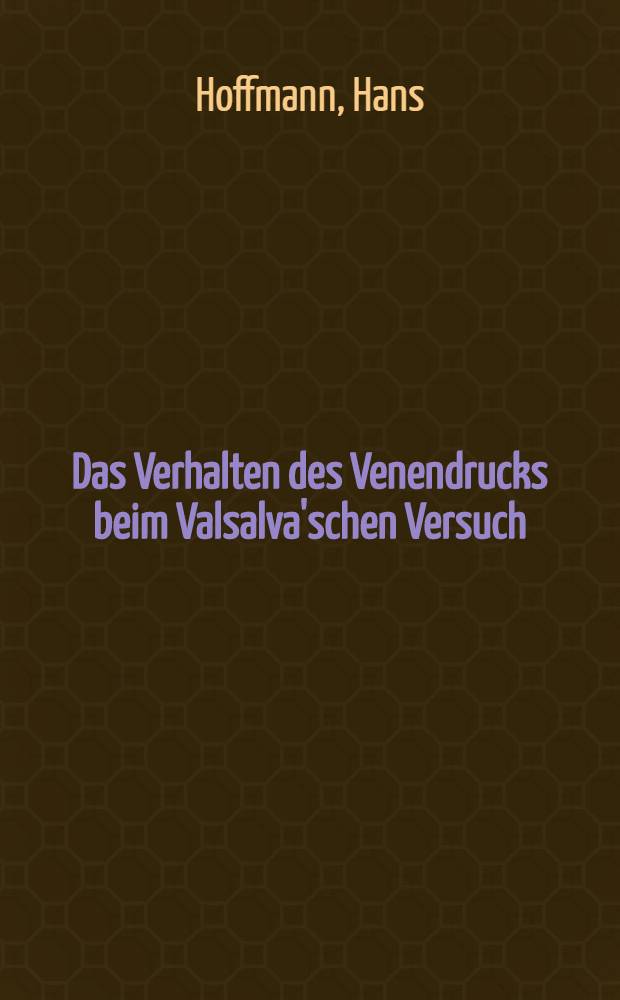 Das Verhalten des Venendrucks beim Valsalva'schen Versuch : Inaug.-Diss. zur Erlangung der Doktorwürde der ... Univ. zu Freiburg i. Br
