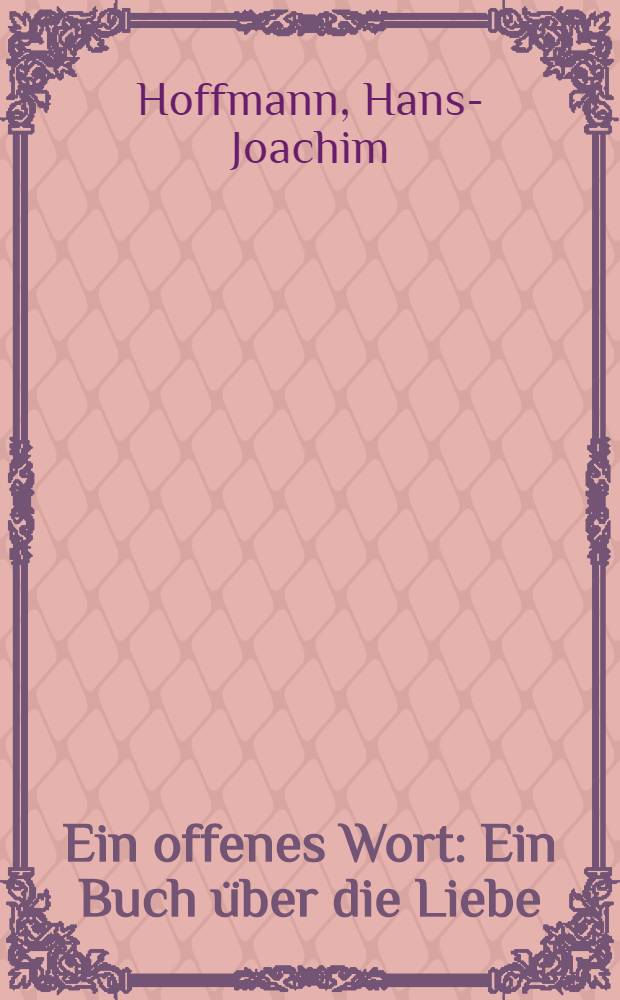 Ein offenes Wort : Ein Buch über die Liebe