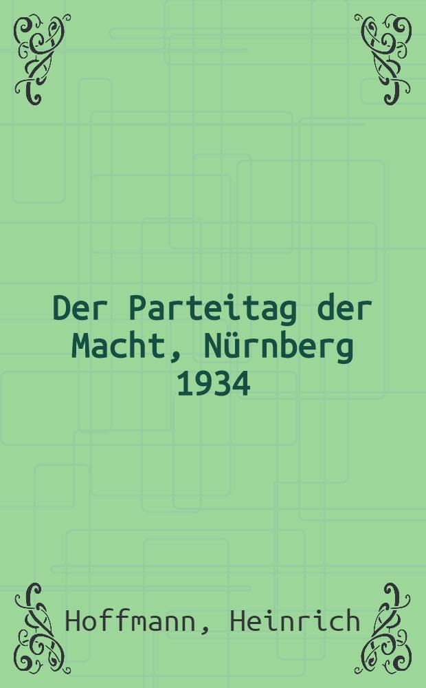 Der Parteitag der Macht, Nürnberg 1934 : Bildband