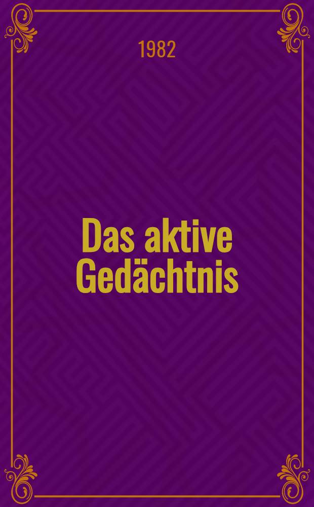 Das aktive Gedächtnis : Psychologische Experimente u. Theorien zur menschlichen Gedächtnistätigkeit