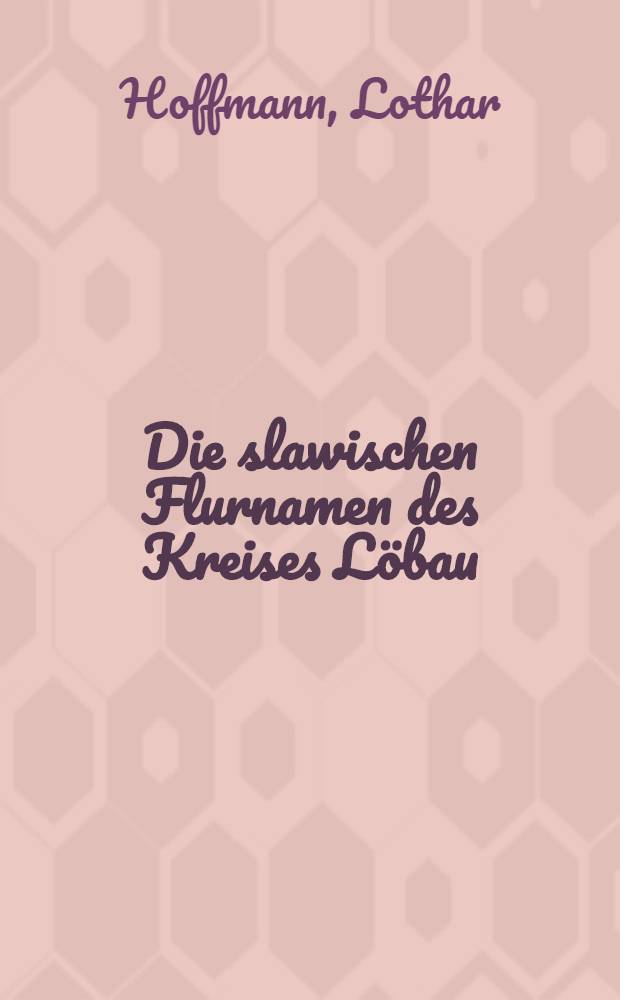 Die slawischen Flurnamen des Kreises Löbau