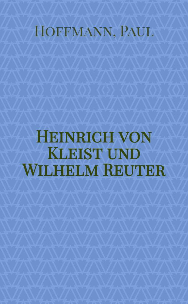 Heinrich von Kleist und Wilhelm Reuter : Zur Feier des 150. Geburtstages des Dichters