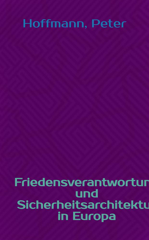 Friedensverantwortung und Sicherheitsarchitektur in Europa: KSZE, NATO, WEU, EG/EU