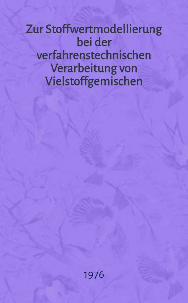 Zur Stoffwertmodellierung bei der verfahrenstechnischen Verarbeitung von Vielstoffgemischen