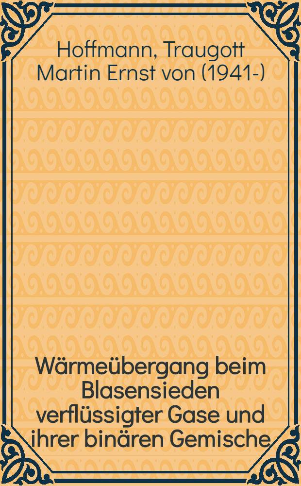 W&auml;rme&uuml;bergang beim Blasensieden verfl&uuml;ssigter Gase und ihrer bin&auml;ren Gemische : Abh