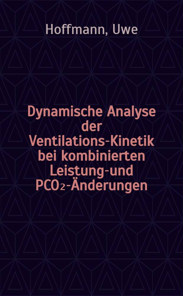 Dynamische Analyse der Ventilations-Kinetik bei kombinierten Leistungs- und PCO₂-Änderungen : Diss
