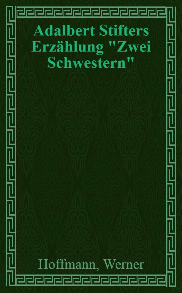 Adalbert Stifters Erzählung "Zwei Schwestern" : Ein Vergleich der beiden Fassungen