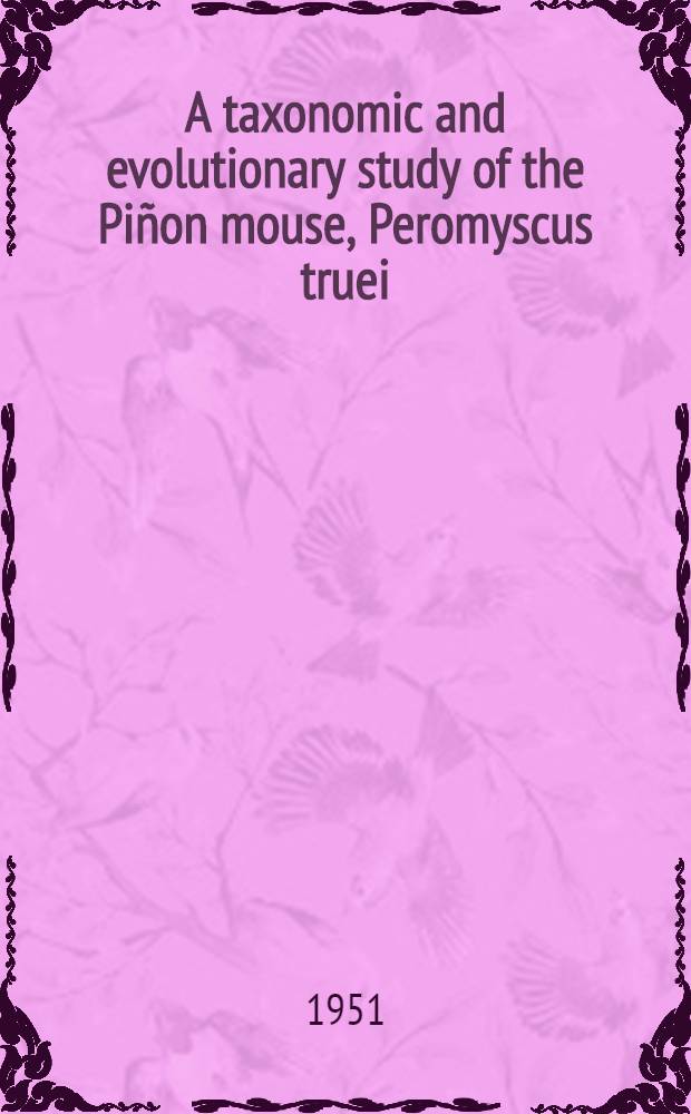 A taxonomic and evolutionary study of the Pi&ntilde;on mouse, Peromyscus truei