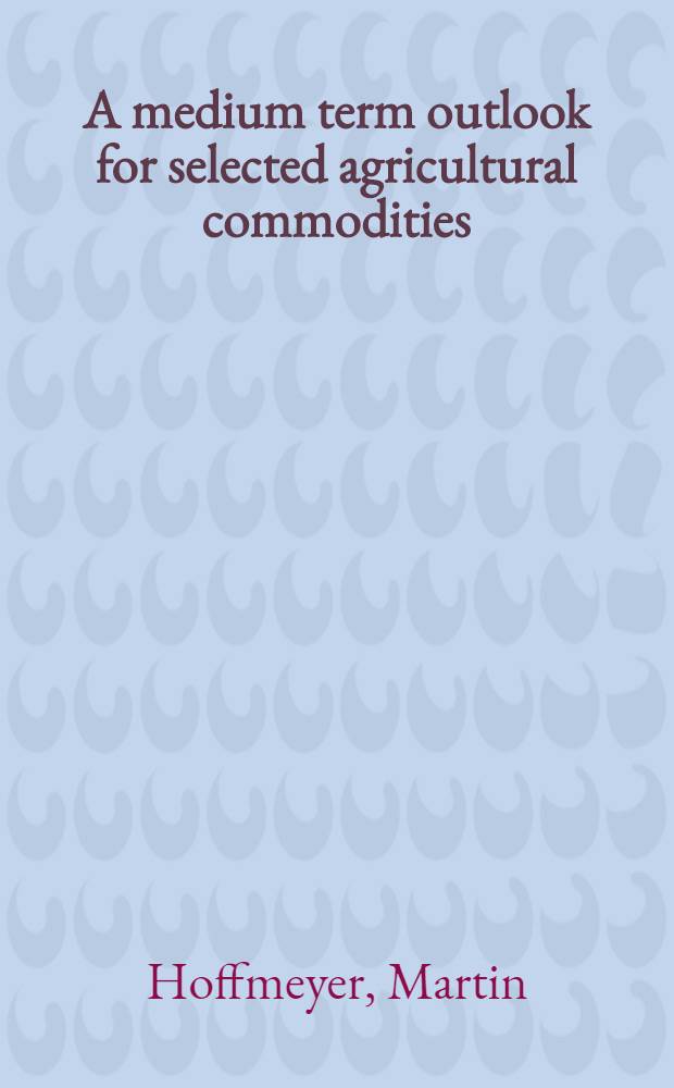 A medium term outlook for selected agricultural commodities