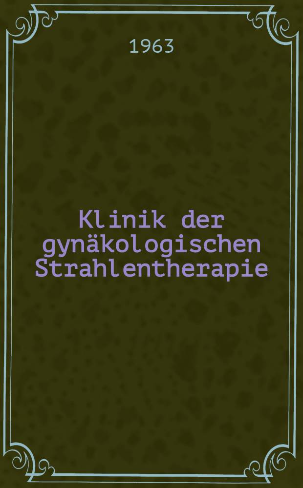 Klinik der gynäkologischen Strahlentherapie