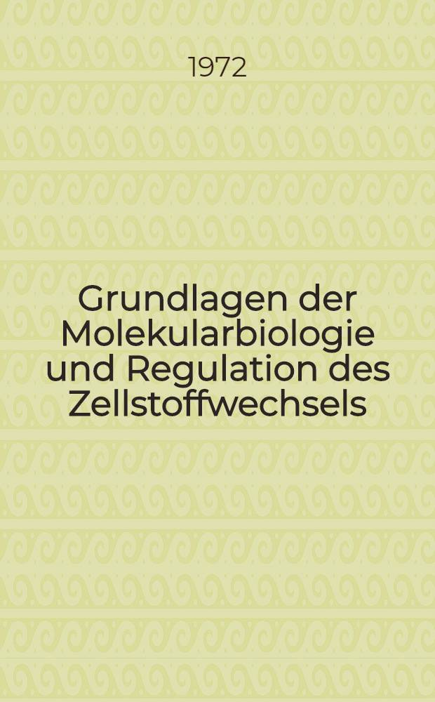 Grundlagen der Molekularbiologie und Regulation des Zellstoffwechsels
