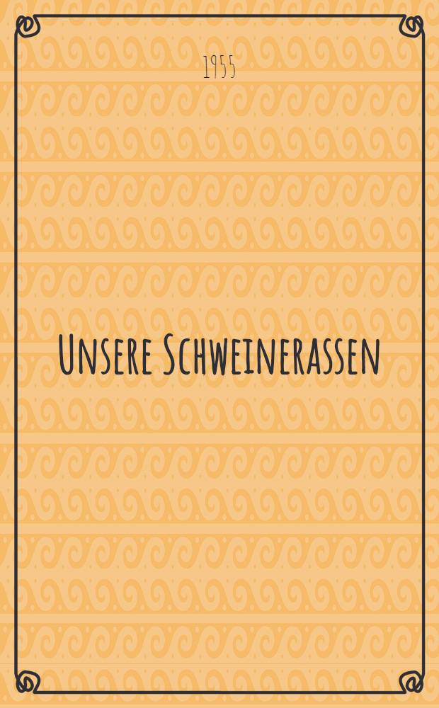 Unsere Schweinerassen : Kleine ill. Schweinezuchtlehre