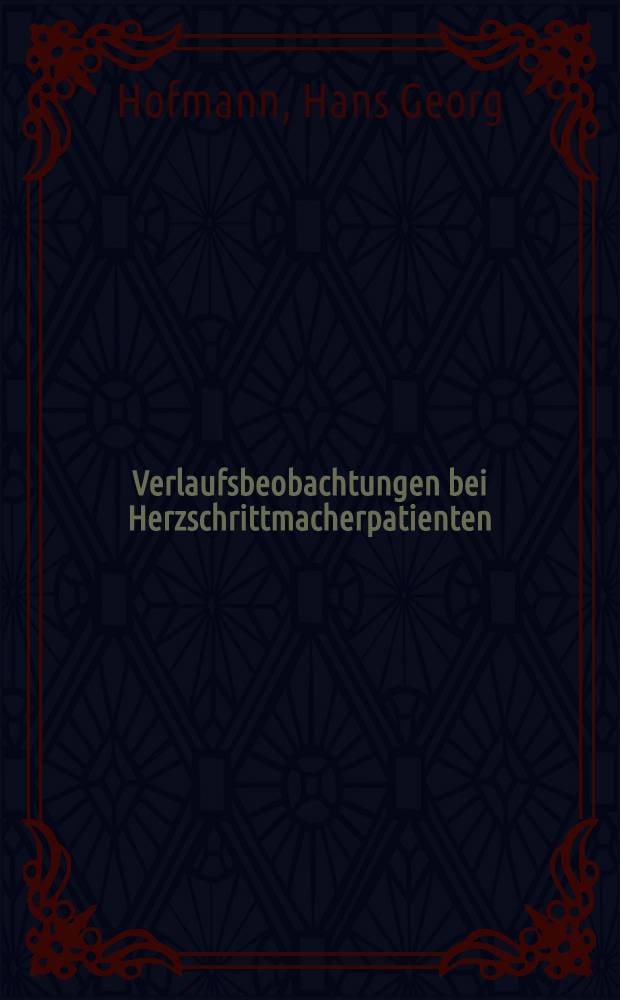Verlaufsbeobachtungen bei Herzschrittmacherpatienten : Inaug.-Diss. ... der Med. Fak. der ... Univ. Mainz ..