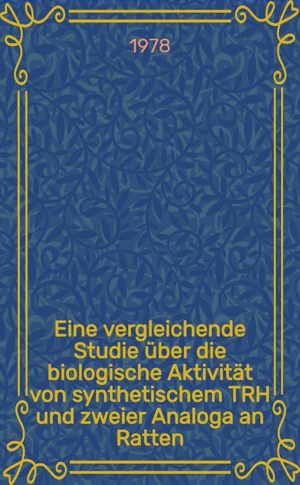 Eine vergleichende Studie über die biologische Aktivität von synthetischem TRH und zweier Analoga an Ratten : Inaug.-Diss. der Med. Fak. der Univ. zu Tübingen