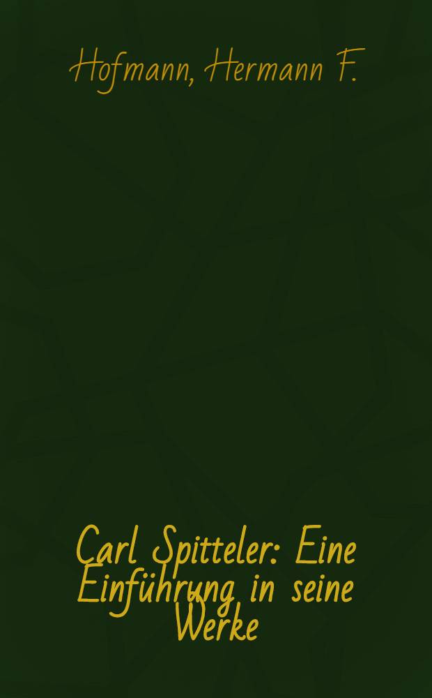 Carl Spitteler : Eine Einführung in seine Werke