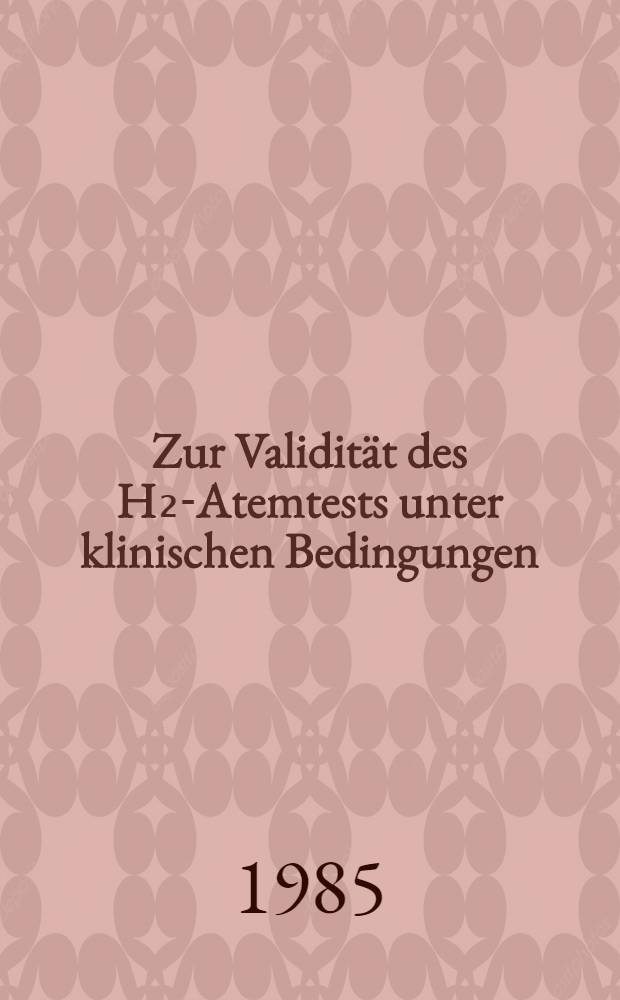 Zur Validität des H₂-Atemtests unter klinischen Bedingungen : Inaug.-Diss
