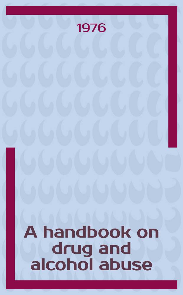 A handbook on drug and alcohol abuse : The biomedical aspects