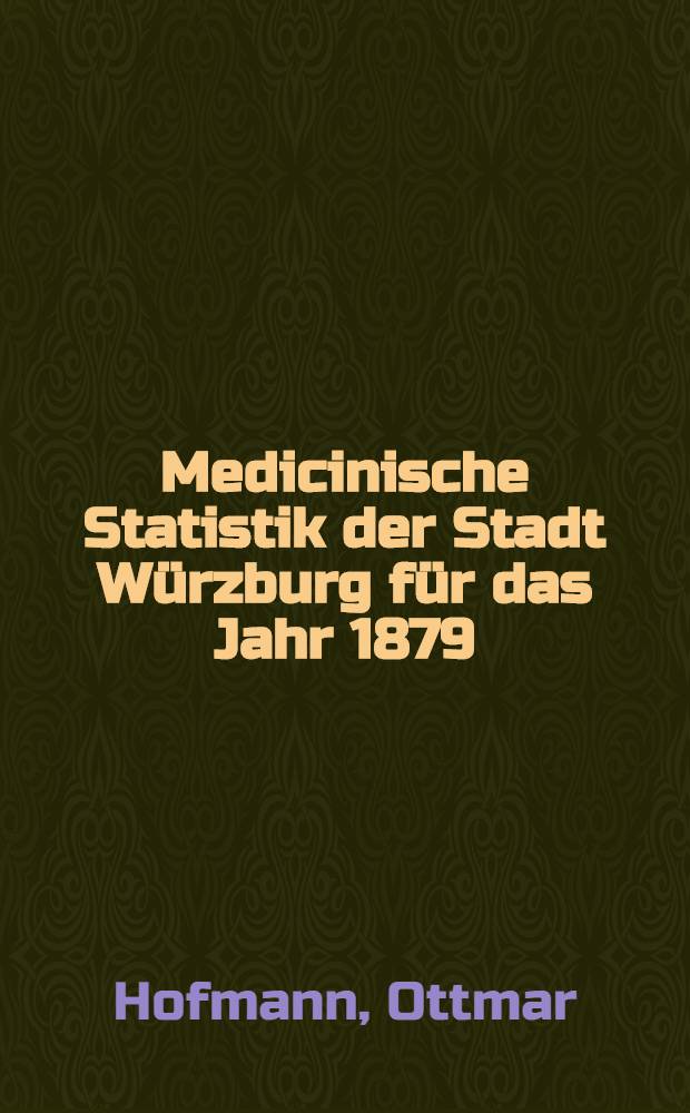 Medicinische Statistik der Stadt Würzburg für das Jahr 1879