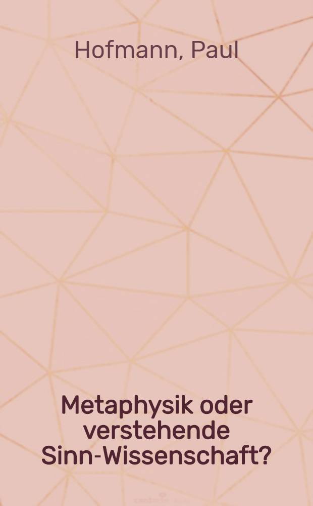 Metaphysik oder verstehende Sinn-Wissenschaft? : Gedanken zur Neugründung der Philosophie im Hinblick auf Heideggers "Sein und Zeit"