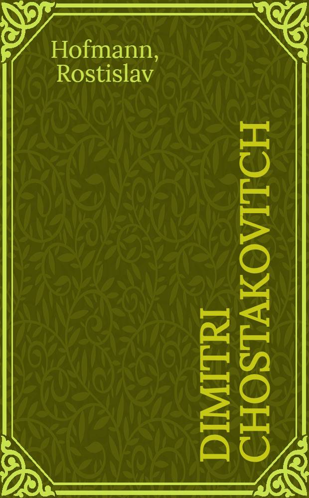 Dimitri Chostakovitch : L'homme et son &oelig;uvre