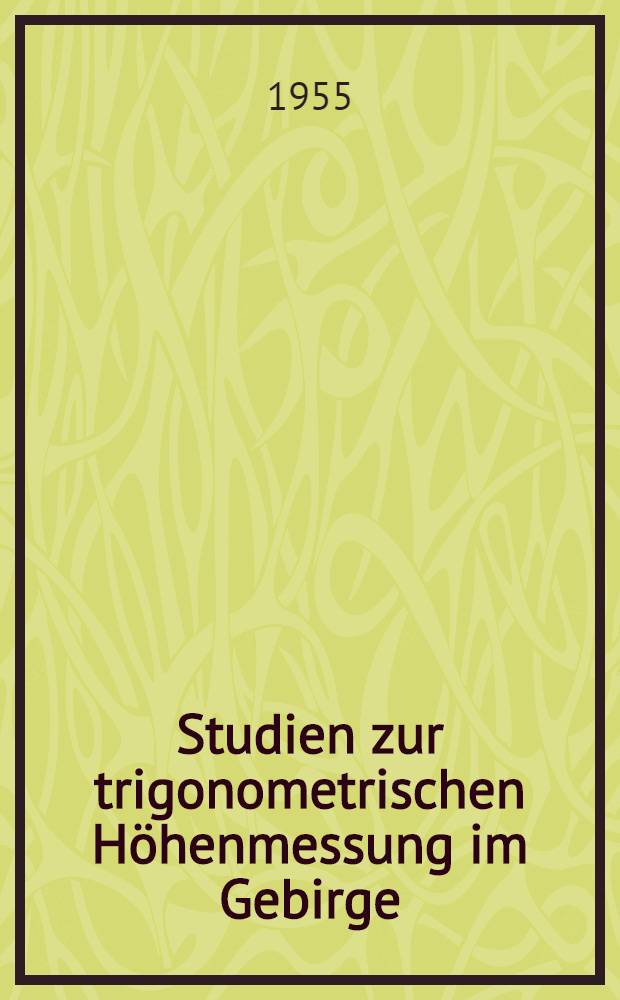 Studien zur trigonometrischen Höhenmessung im Gebirge : Mit einem praktischen Beispiel