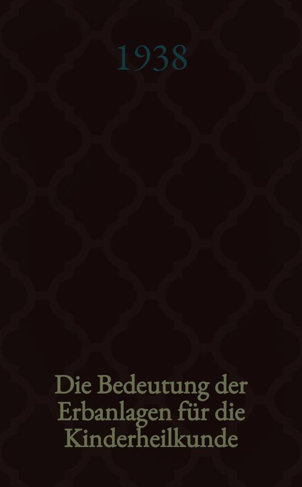 Die Bedeutung der Erbanlagen für die Kinderheilkunde