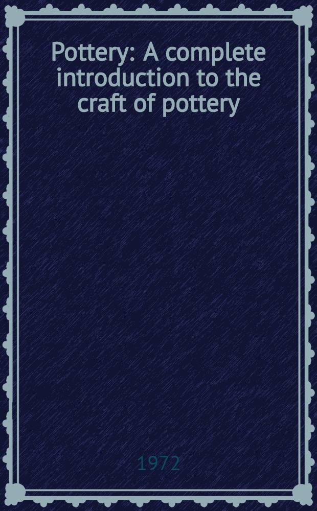 Pottery : A complete introduction to the craft of pottery