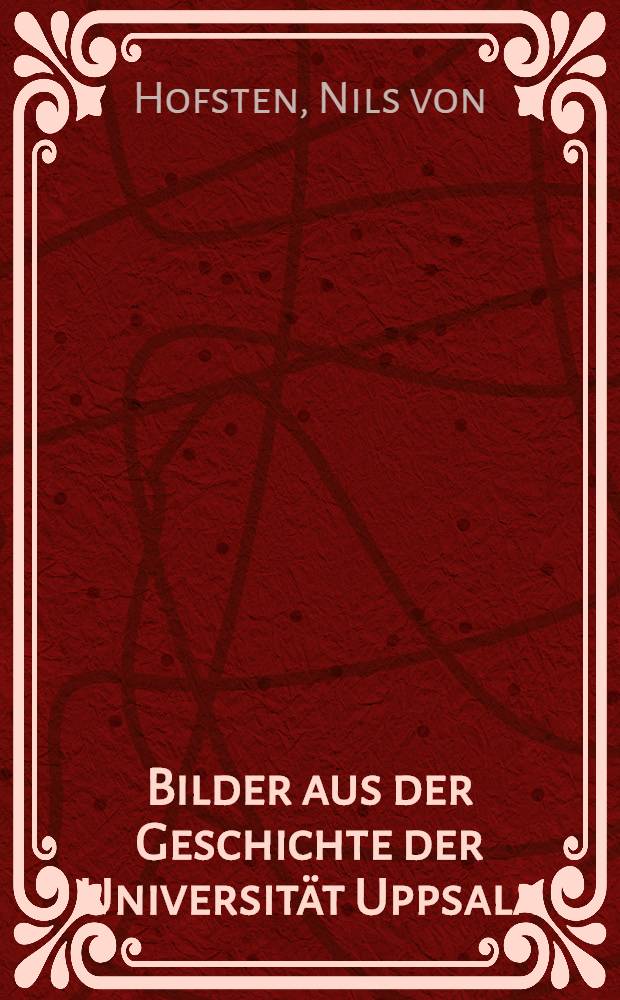 Bilder aus der Geschichte der Universität Uppsala