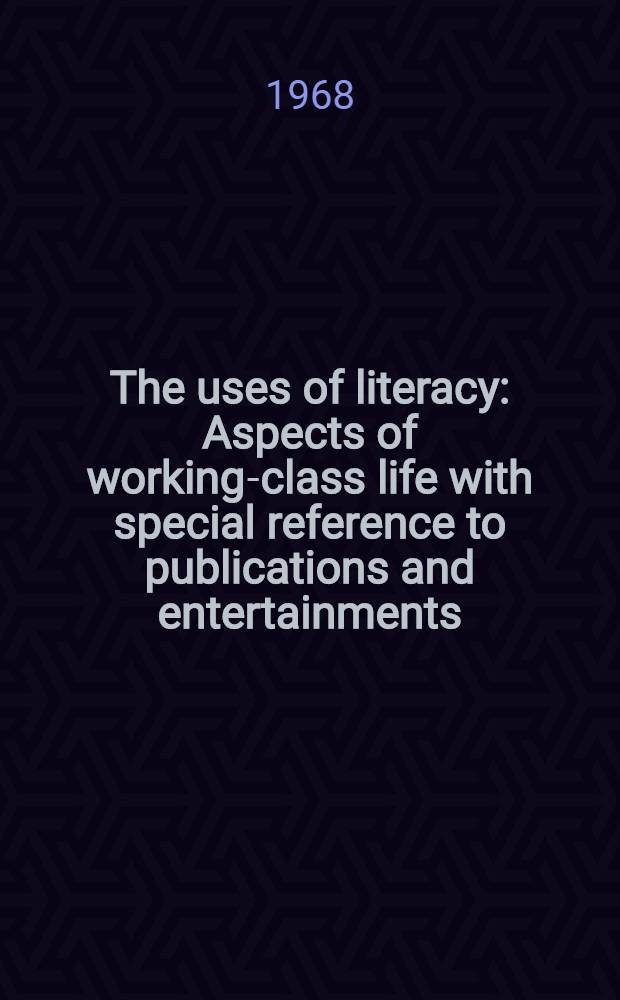 The uses of literacy : Aspects of working-class life with special reference to publications and entertainments