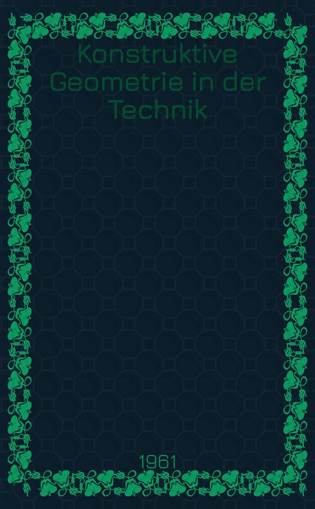 Konstruktive Geometrie in der Technik