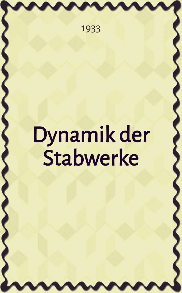 Dynamik der Stabwerke : Eine Schwingungslehre für Bauingenieure