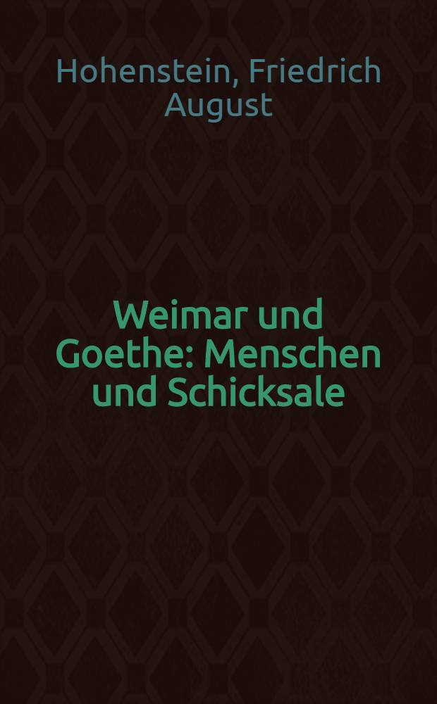 Weimar und Goethe : Menschen und Schicksale