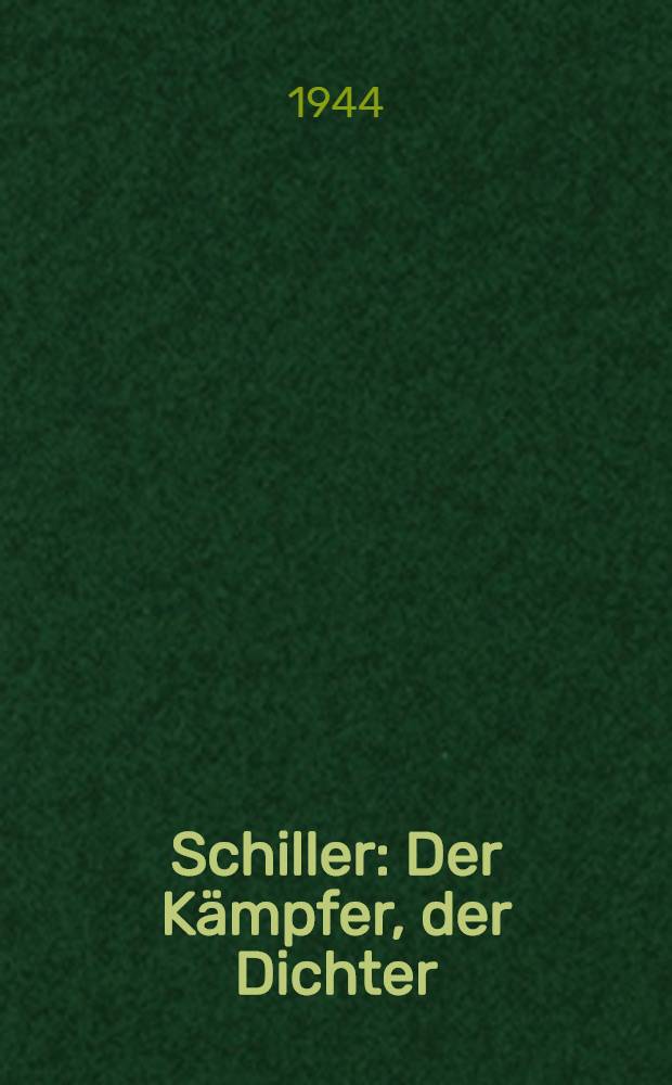 Schiller : Der Kämpfer, der Dichter