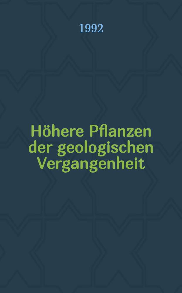 H&ouml;here Pflanzen der geologischen Vergangenheit : Tagung zu Ehren des 100. Geburtstages von Walter Zimmermann (T&uuml;bingen)