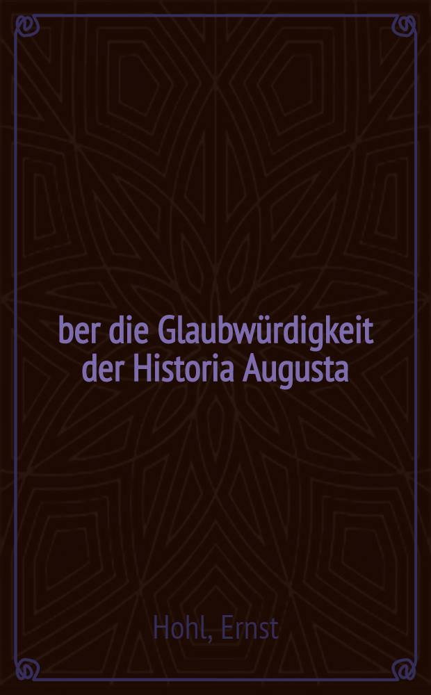 Über die Glaubwürdigkeit der Historia Augusta
