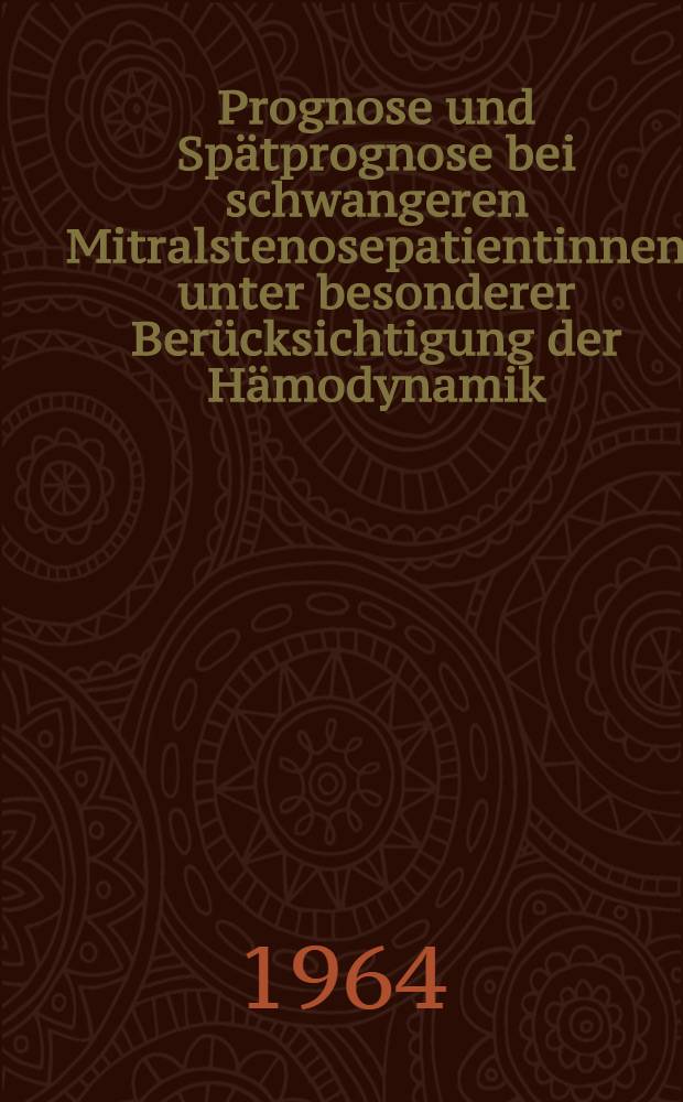 Prognose und Spätprognose bei schwangeren Mitralstenosepatientinnen unter besonderer Berücksichtigung der Hämodynamik : Inaug.-Diss. ... einer ... Med. Fakultät der ... Univ. zu Tübingen