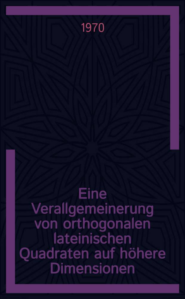 Eine Verallgemeinerung von orthogonalen lateinischen Quadraten auf höhere Dimensionen : Abhandl. ... der Eidgenössischen techn. Hochschule Zürich