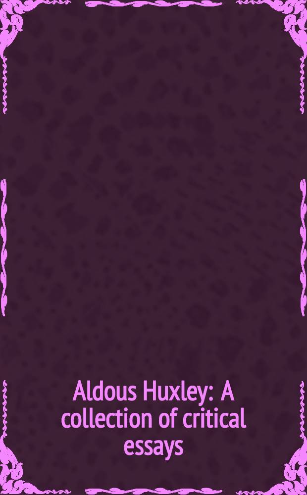 Aldous Huxley : A collection of critical essays