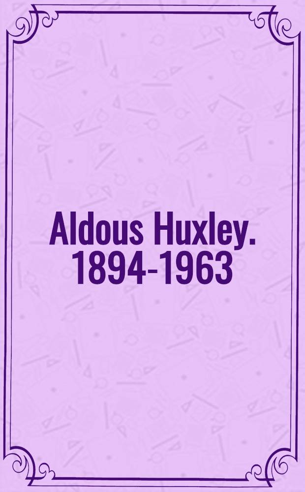 Aldous Huxley. 1894-1963 : A memorial volume