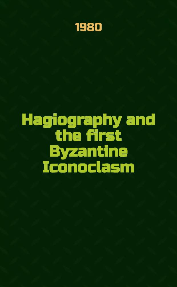 Hagiography and the first Byzantine Iconoclasm