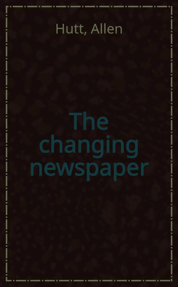 The changing newspaper : Typographic trends in Britain and America 1622-1972