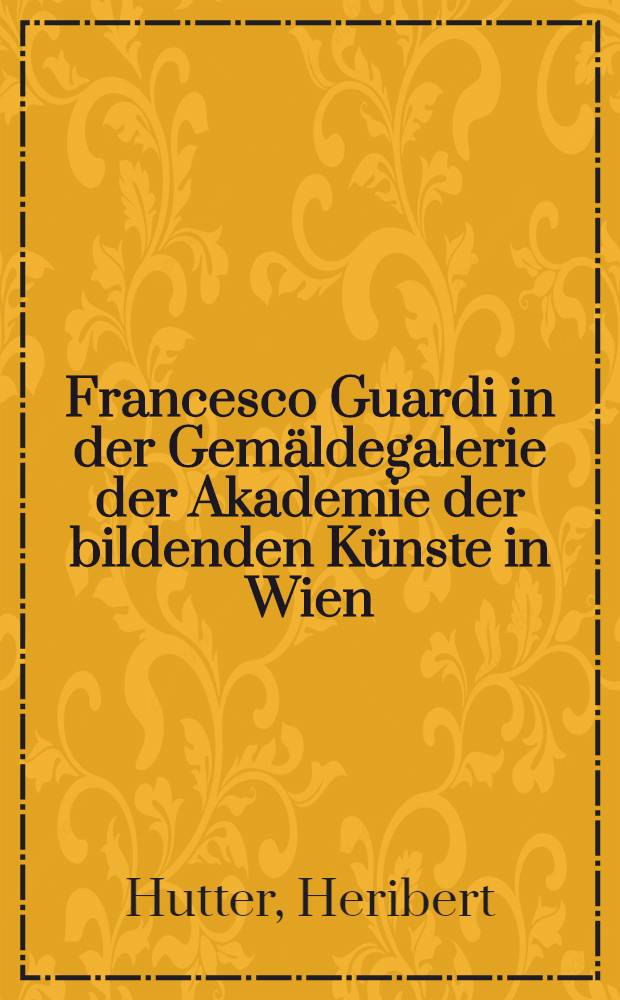 Francesco Guardi in der Gem&auml;ldegalerie der Akademie der bildenden K&uuml;nste in Wien