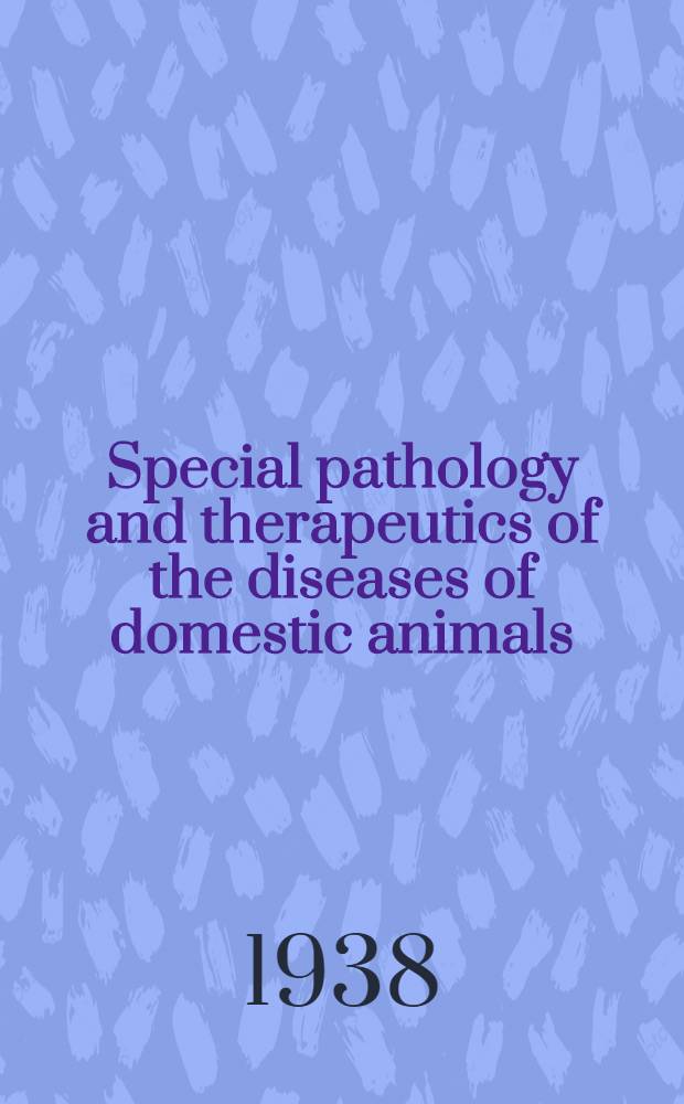 Special pathology and therapeutics of the diseases of domestic animals : Vol. 1-3