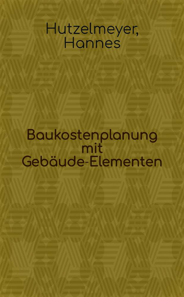 Baukostenplanung mit Gebäude-Elementen : Vollst. Hochbaukosten nach DIN 276