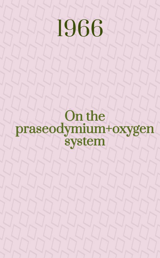 On the praseodymium+oxygen system