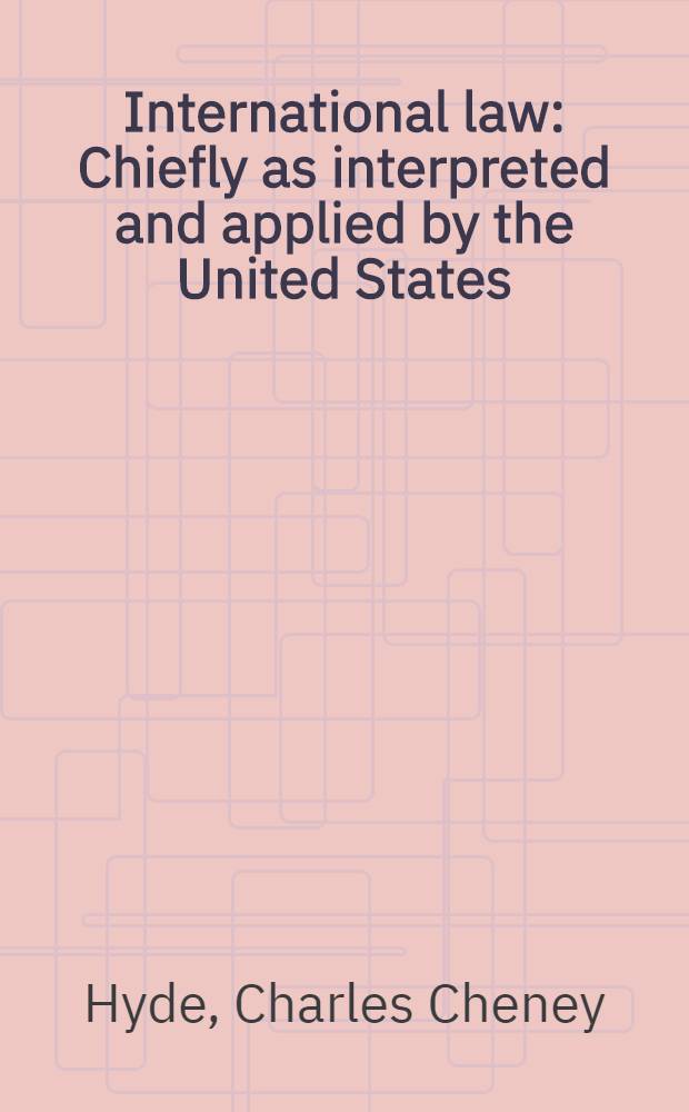 International law : Chiefly as interpreted and applied by the United States : In three volumes : Vol. 1, 3