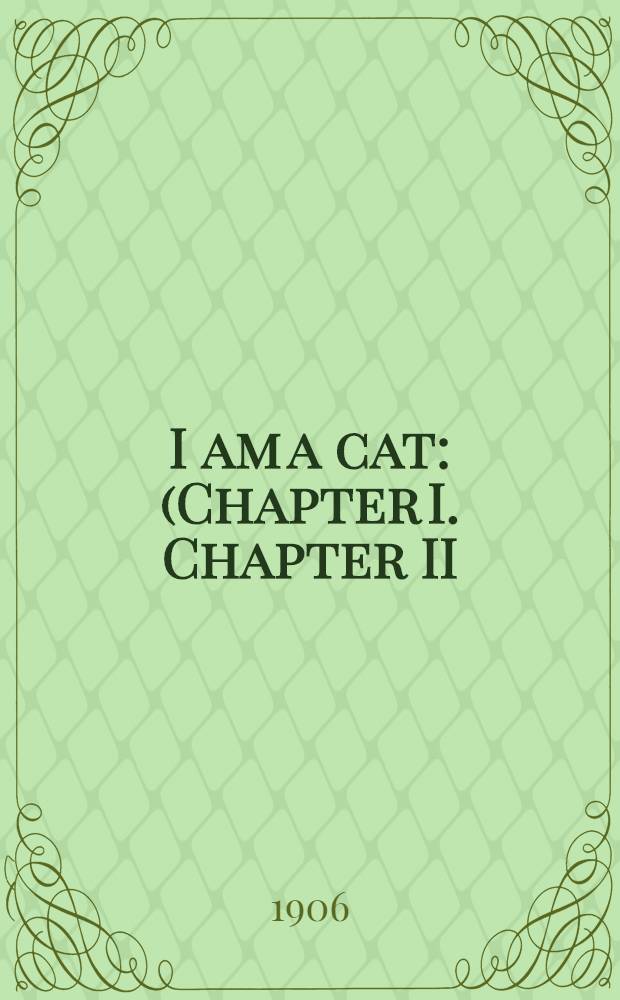 I am a cat : (Chapter I. Chapter II)