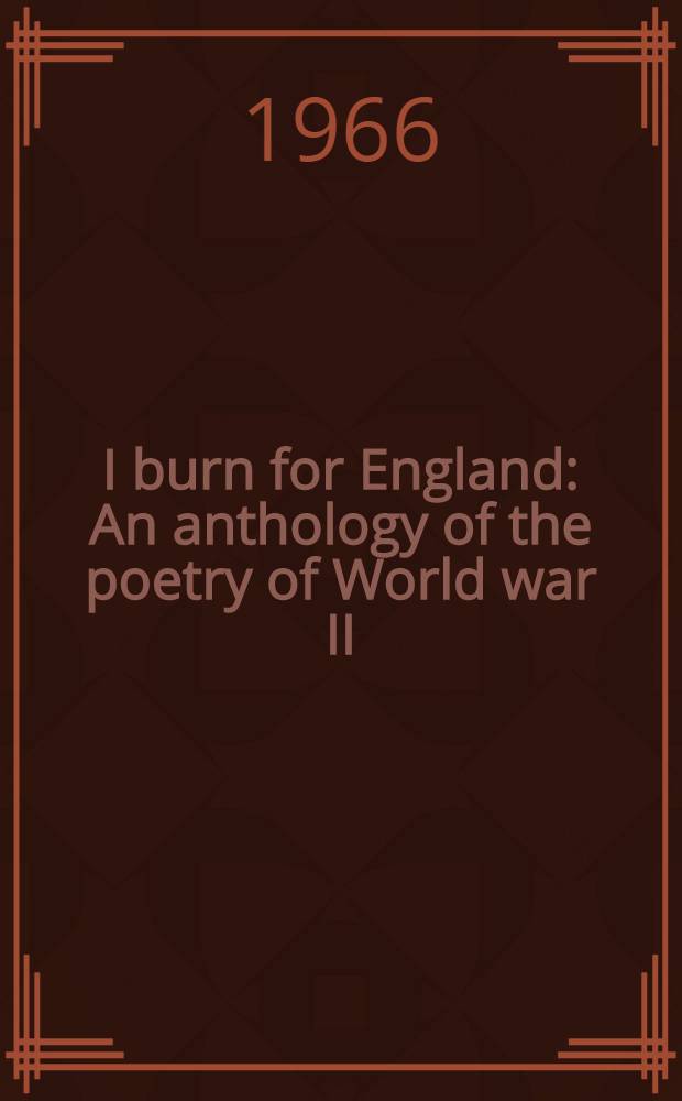 I burn for England : An anthology of the poetry of World war II