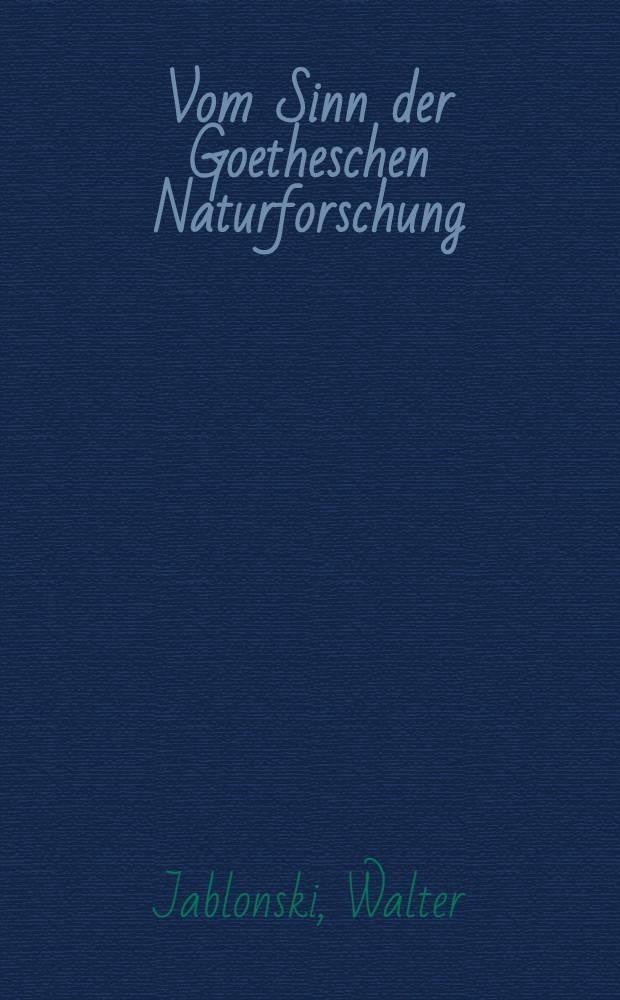 Vom Sinn der Goetheschen Naturforschung